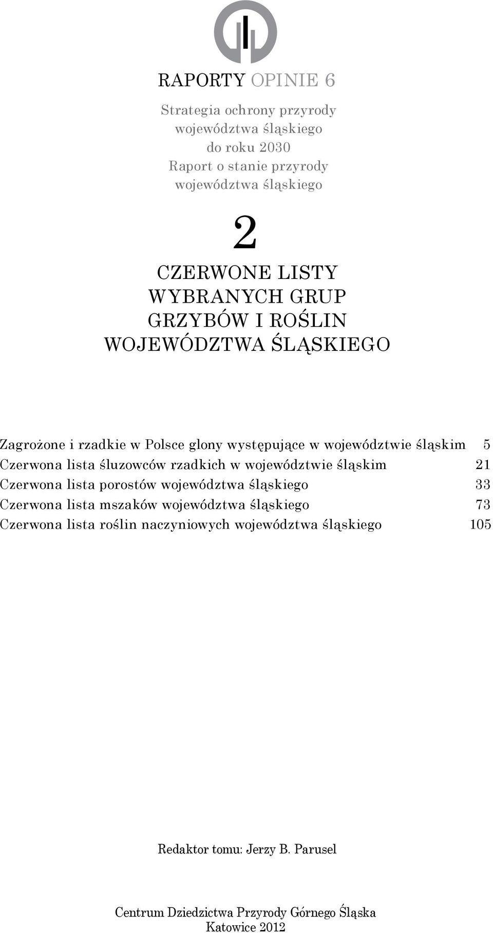 śluzowców rzadkich w województwie śląskim 21 Czerwona lista porostów województwa śląskiego 33 Czerwona lista mszaków województwa śląskiego 73