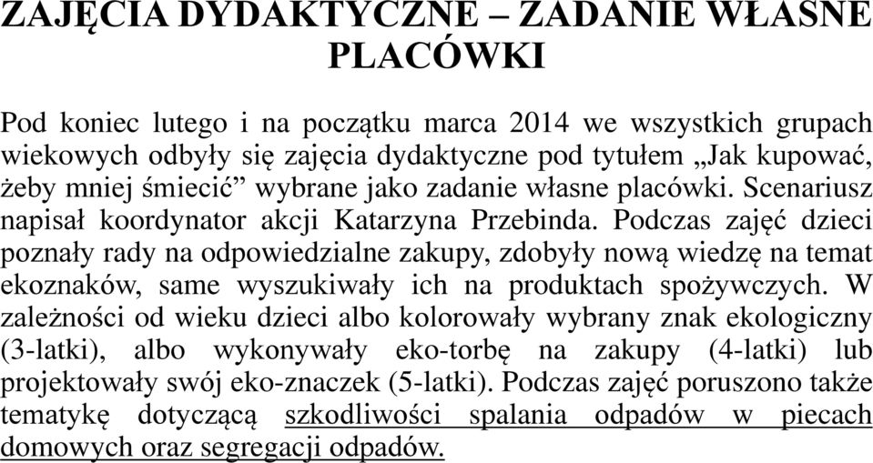 Podczas zajęć dzieci poznały rady na odpowiedzialne zakupy, zdobyły nową wiedzę na temat ekoznaków, same wyszukiwały ich na produktach spożywczych.