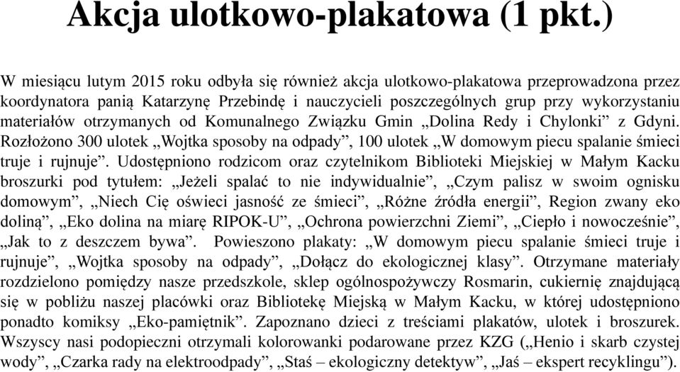 otrzymanych od Komunalnego Związku Gmin Dolina Redy i Chylonki z Gdyni. Rozłożono 300 ulotek Wojtka sposoby na odpady, 100 ulotek W domowym piecu spalanie śmieci truje i rujnuje.