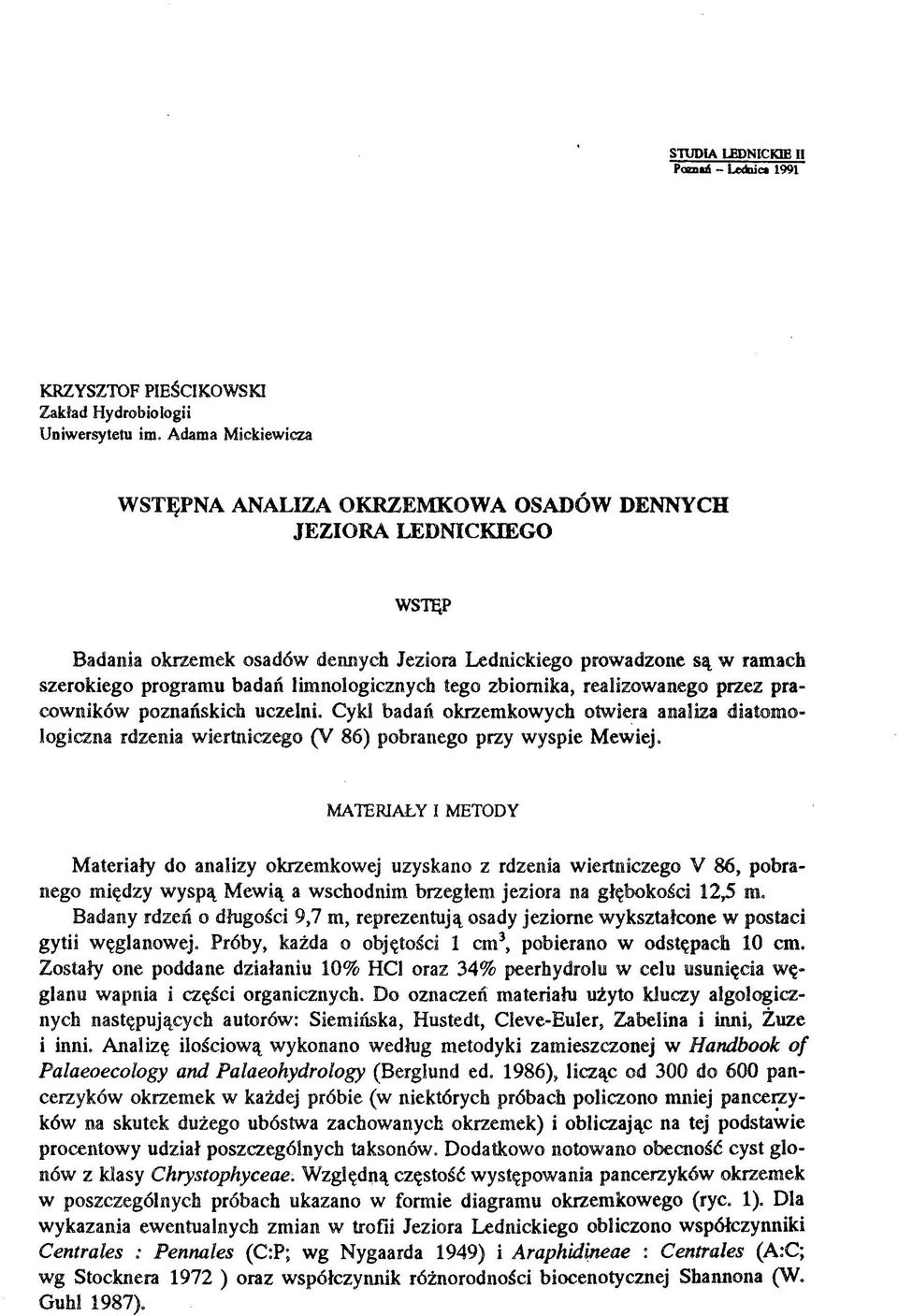 limnologicznych tego zbiornika, realizowanego przez pracowników poznańskich uczelni. Cykl badań okrzemkowych otwiera analiza diatomologiczna rdzenia wiertniczego (V 86) pobranego przy wyspie Mewiej.