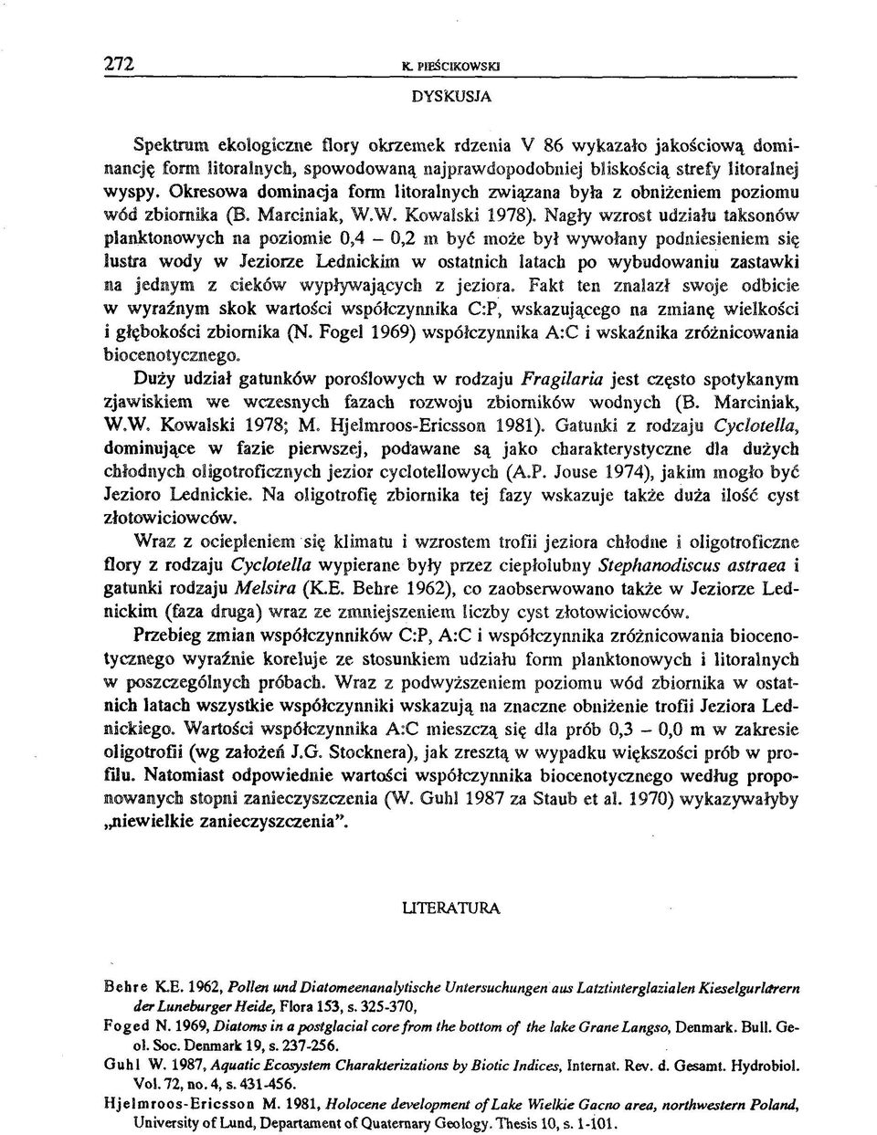 Nagły wzrost udziału taksonów planktonowych na poziomie 0,4-0,2 m być może był wywołany podniesieniem się lustra wody w Jeziorze Lednickim w ostatnich latach po wybudowaniu zastawki na jednym z