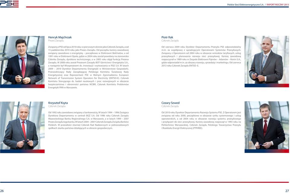 dyrektora technicznego, a w 2005 roku objął funkcję Prezesa Zarządu. W 2008 roku został Prezesem Zarządu BOT Górnictwo i Energetyka S.A., a następnie był Wiceprezesem ds.