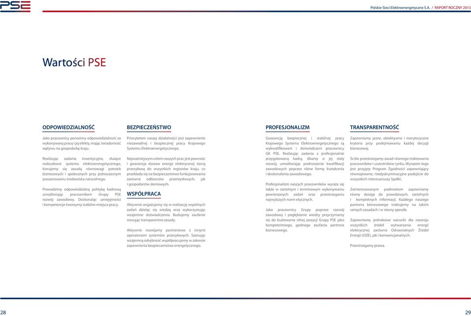 naturalnego. Prowadzimy odpowiedzialną politykę kadrową umożliwiając pracownikom Grupy PSE rozwój zawodowy. Doskonaląc umiejętności i kompetencje tworzymy stabilne miejsca pracy.