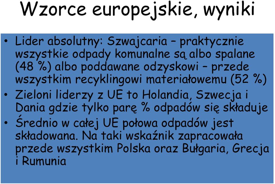 liderzy z UE to Holandia, Szwecja i Dania gdzie tylko parę % odpadów się składuje Średnio w całej UE