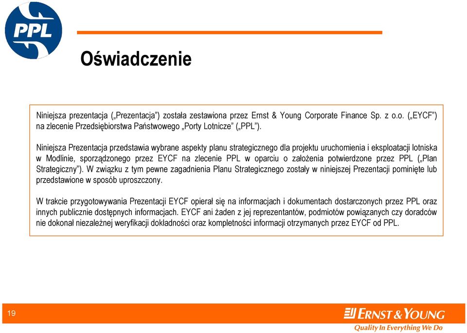 potwierdzone przez PPL ( Plan Strategiczny ). W związku z tym pewne zagadnienia Planu Strategicznego zostały w niniejszej Prezentacji pominięte lub przedstawione w sposób uproszczony.