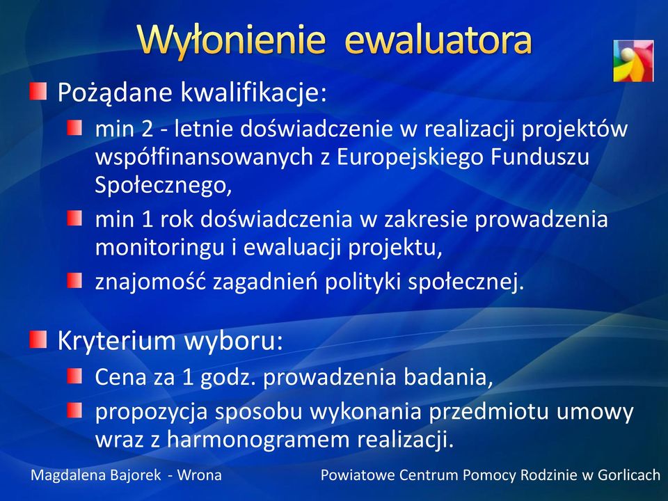 ewaluacji projektu, znajomość zagadnień polityki społecznej. Kryterium wyboru: Cena za 1 godz.