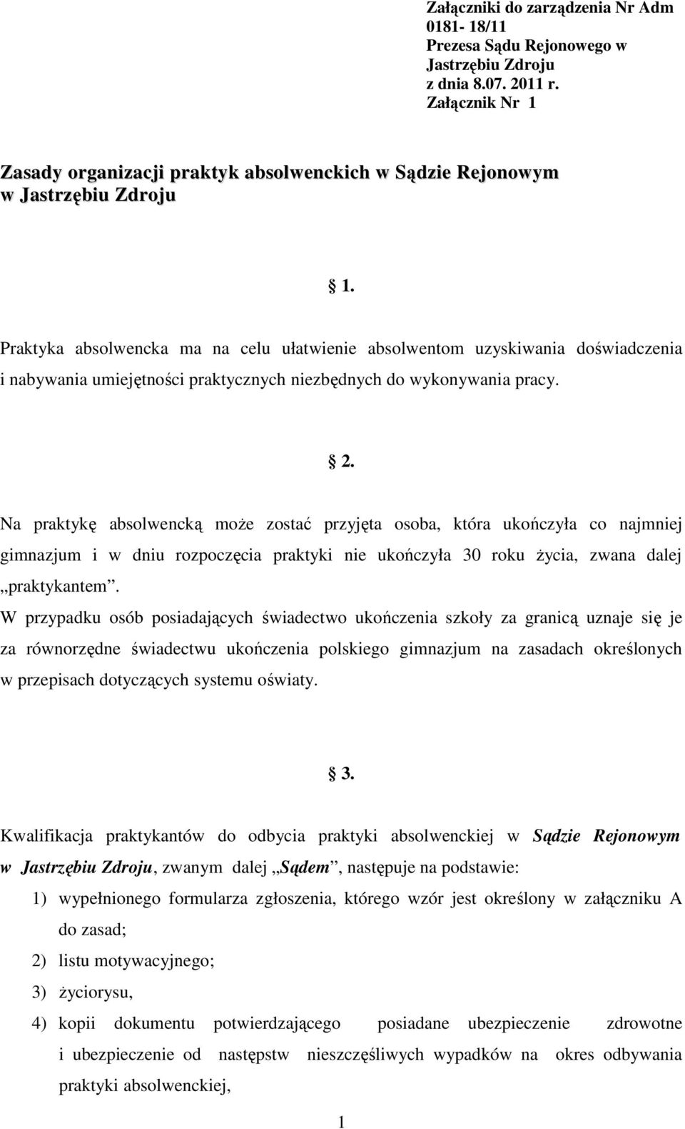 Praktyka absolwencka ma na celu ułatwienie absolwentom uzyskiwania doświadczenia i nabywania umiejętności praktycznych niezbędnych do wykonywania pracy. 2.