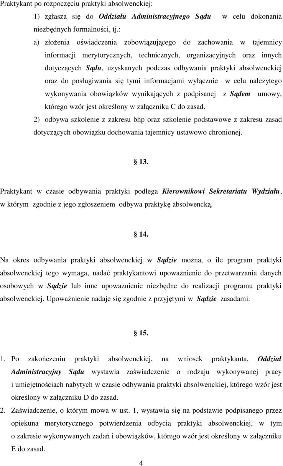 absolwenckiej oraz do posługiwania się tymi informacjami wyłącznie w celu należytego wykonywania obowiązków wynikających z podpisanej z Sądem umowy, którego wzór jest określony w załączniku C do