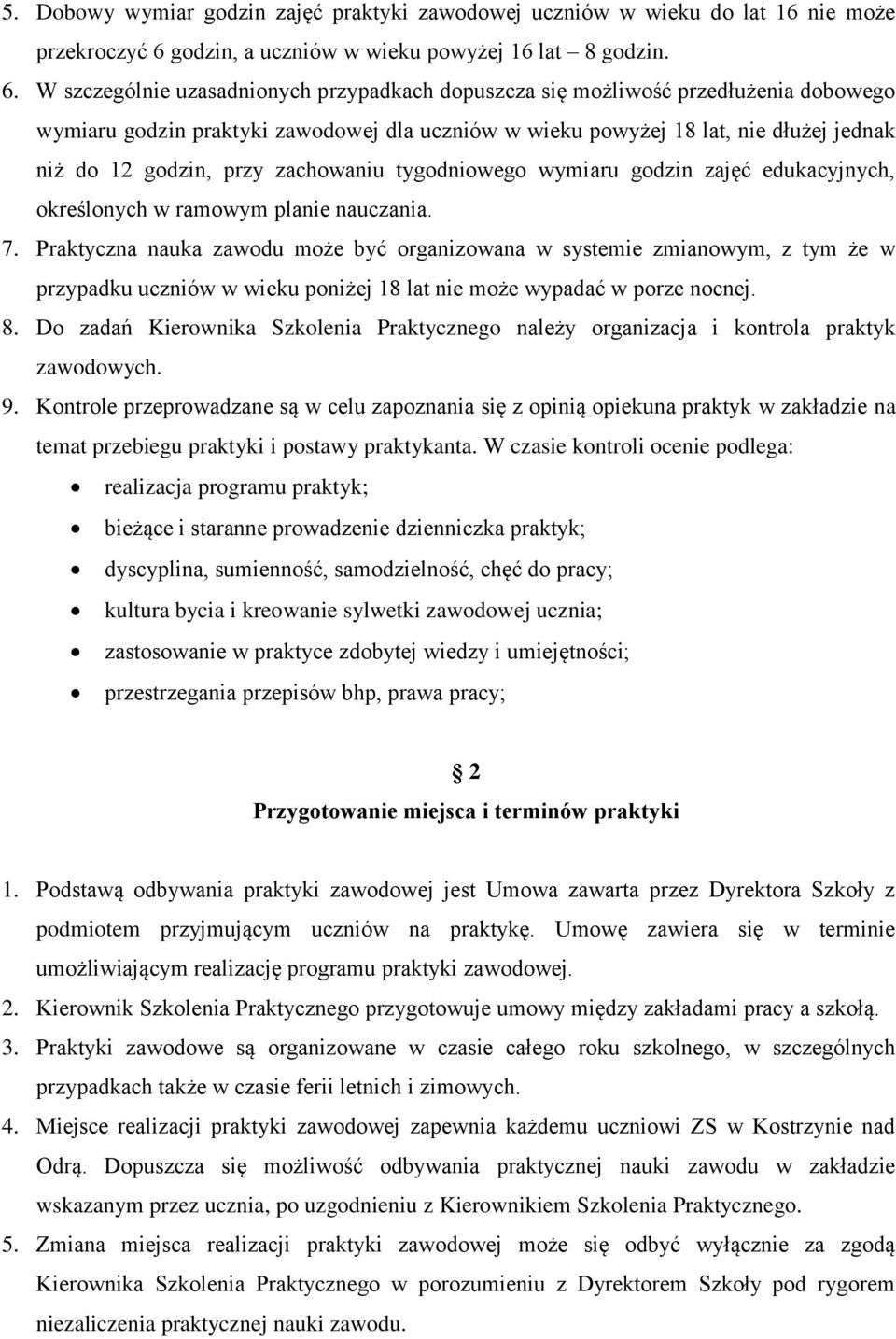 W szczególnie uzasadnionych przypadkach dopuszcza się możliwość przedłużenia dobowego wymiaru godzin praktyki zawodowej dla uczniów w wieku powyżej 18 lat, nie dłużej jednak niż do 12 godzin, przy