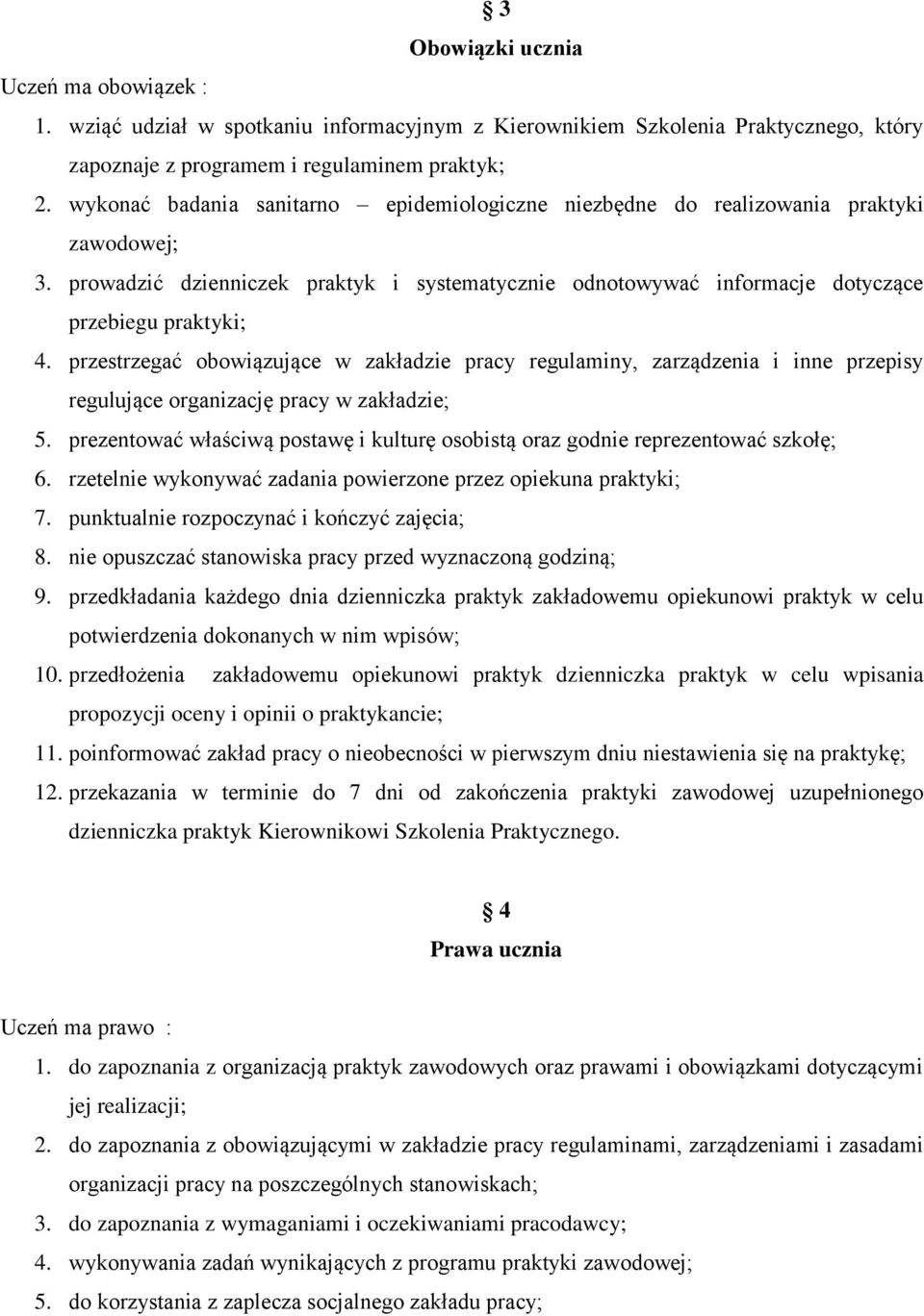 przestrzegać obowiązujące w zakładzie pracy regulaminy, zarządzenia i inne przepisy regulujące organizację pracy w zakładzie; 5.