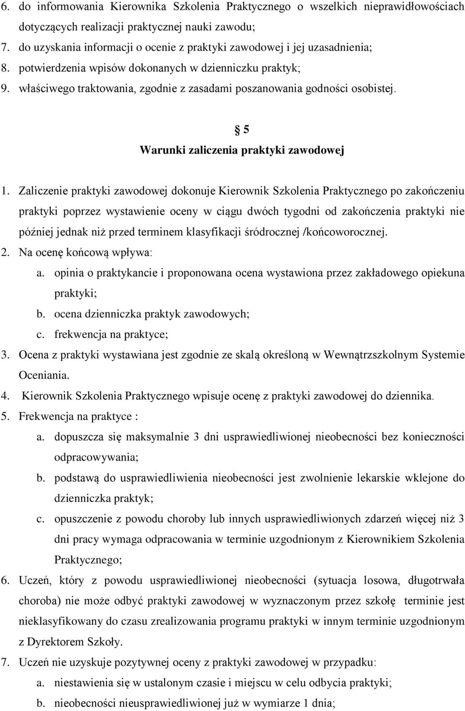 właściwego traktowania, zgodnie z zasadami poszanowania godności osobistej. 5 Warunki zaliczenia praktyki zawodowej 1.