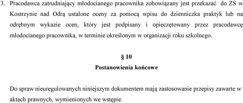 pracodawcę młodocianego pracownika, w terminie określonym w organizacji roku szkolnego.