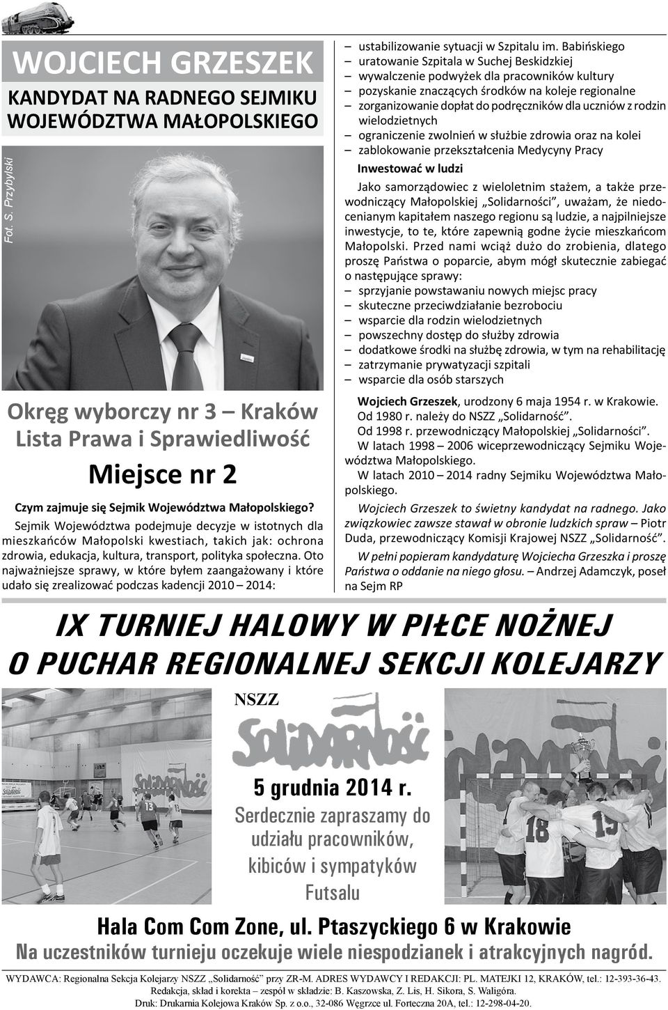 Oto najważniejsze sprawy, w które byłem zaangażowany i które udało się zrealizować podczas kadencji 2010 2014: ustabilizowanie sytuacji w Szpitalu im.