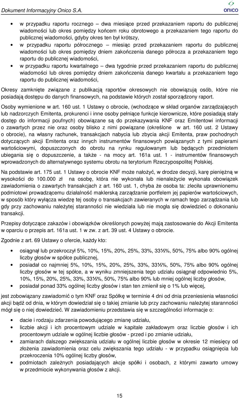 publicznej wiadomości, w przypadku raportu kwartalnego dwa tygodnie przed przekazaniem raportu do publicznej wiadomości lub okres pomiędzy dniem zakończenia danego kwartału a przekazaniem tego