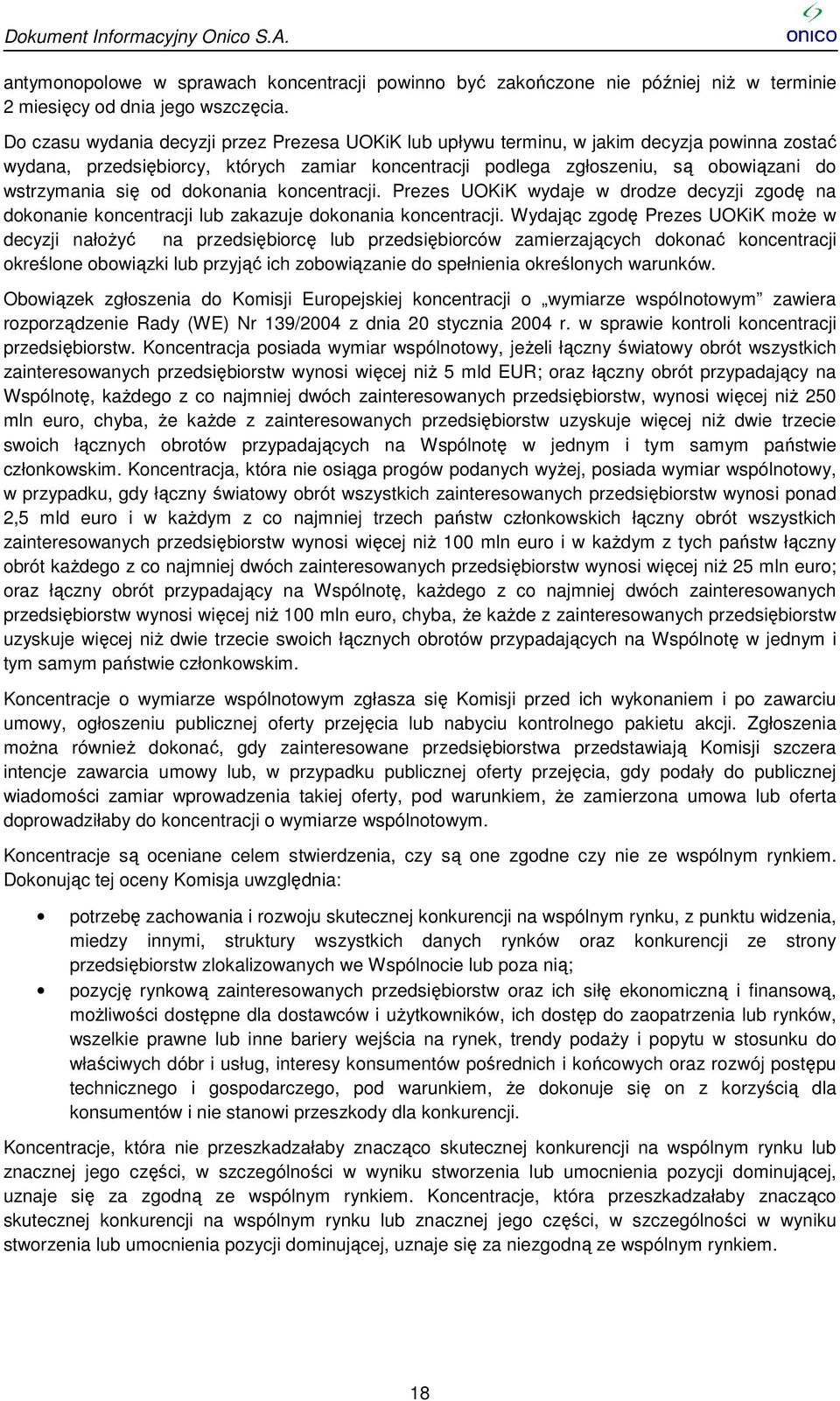 się od dokonania koncentracji. Prezes UOKiK K wydaje w drodze decyzji zgodę na dokonanie koncentracji lub zakazuje dokonania koncentracji.