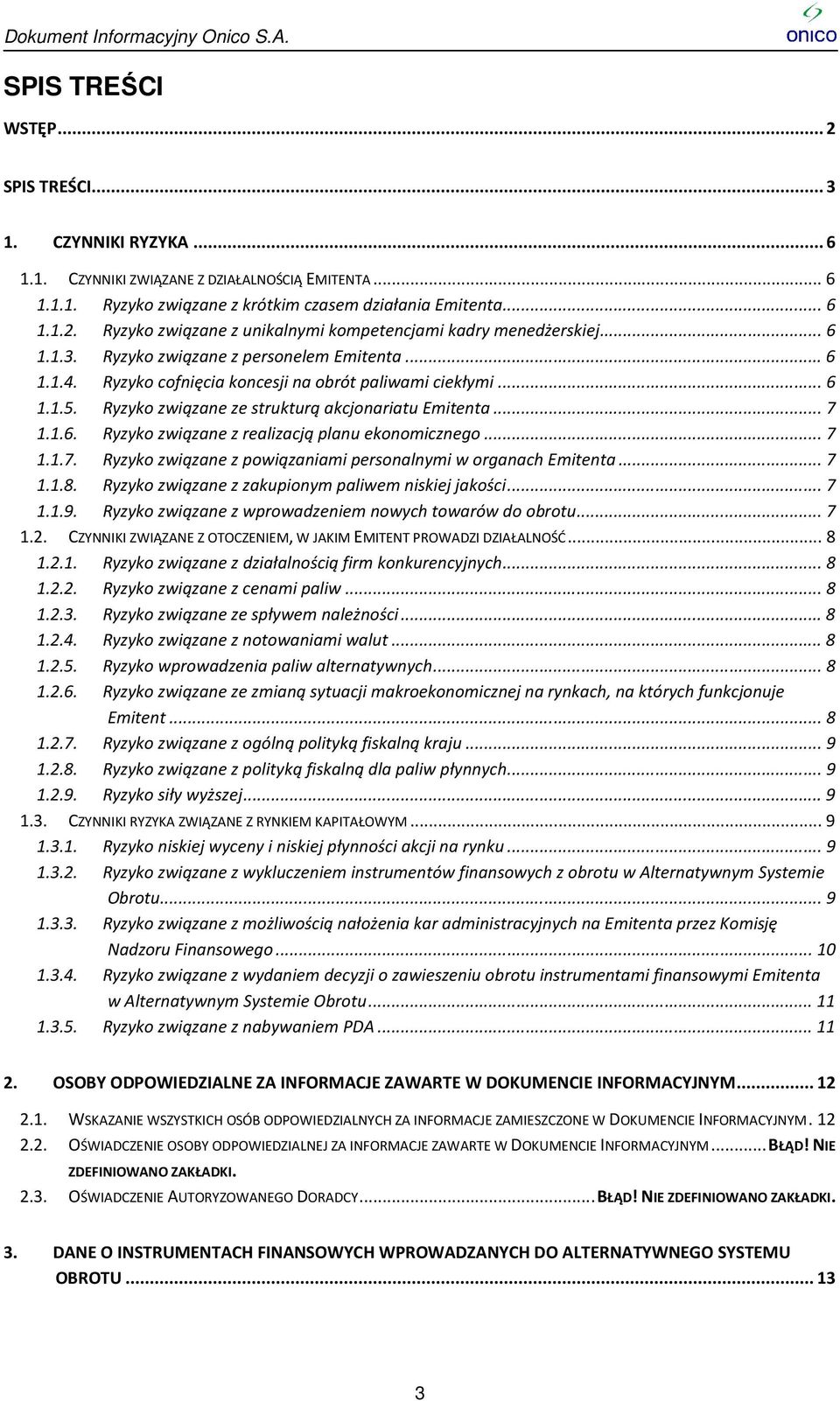 .. 7 1.1.7. Ryzyko związane z powiązaniami personalnymi w organach Emitenta... 7 1.1.8. Ryzyko związane z zakupionym paliwem niskiej jakości... 7 1.1.9.