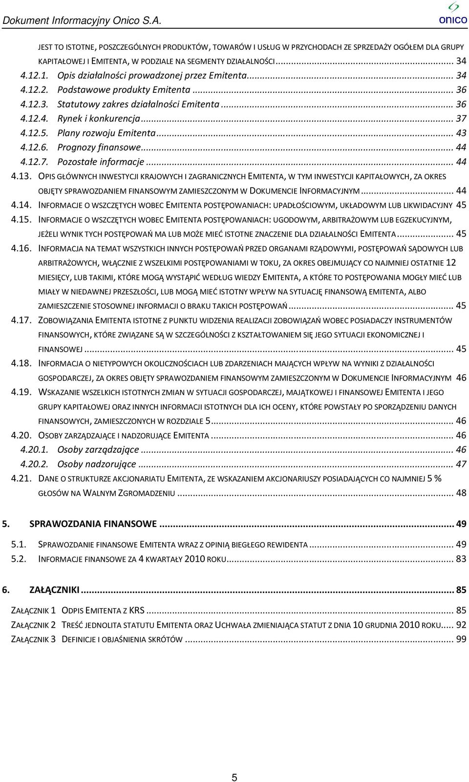 Plany rozwoju Emitenta... 43 4.12.6. Prognozy finansowe... 44 4.12.7. Pozostałe informacje... 44 4.13.