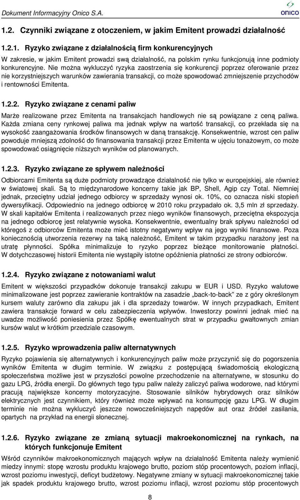 Emitenta. 1.2.2. Ryzyko związane zane z cenami paliw Marże realizowane przez Emitenta na transakcjach handlowych nie są powiązane z ceną paliwa.