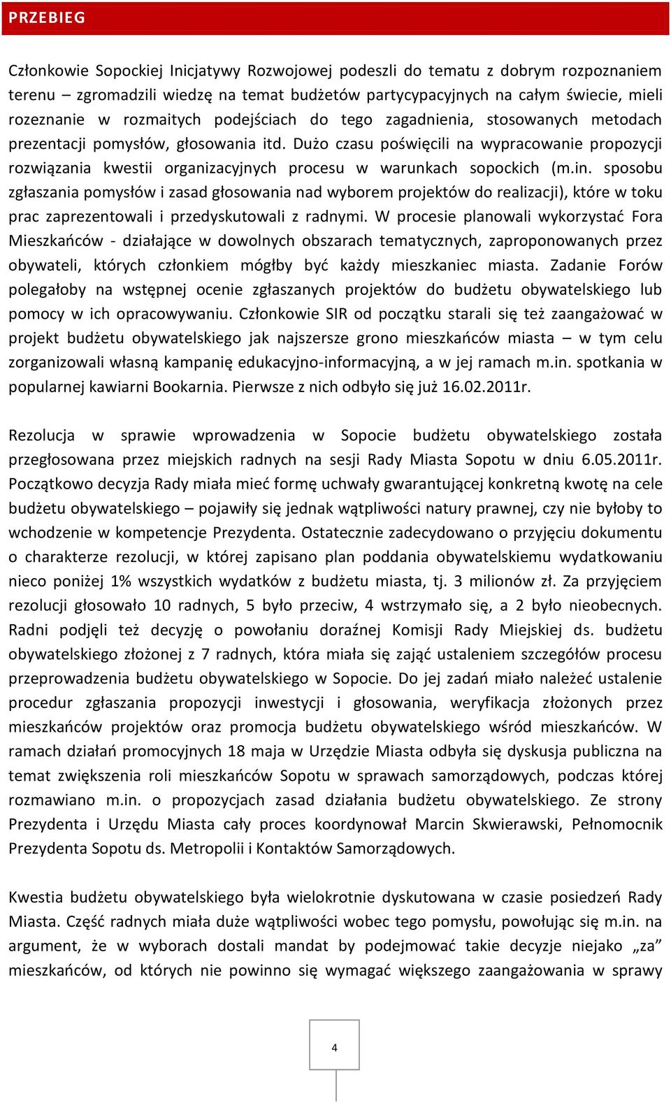 Dużo czasu poświęcili na wypracowanie propozycji rozwiązania kwestii organizacyjnych procesu w warunkach sopockich (m.in.