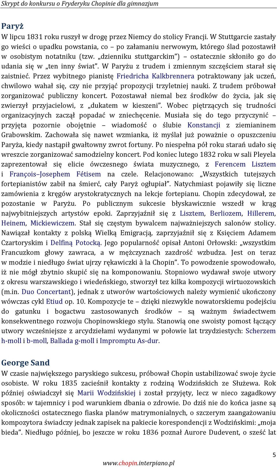 dzienniku stuttgarckim ) ostatecznie skłoniło go do udania się w ten inny świat. W Paryżu z trudem i zmiennym szczęściem starał się zaistnieć.