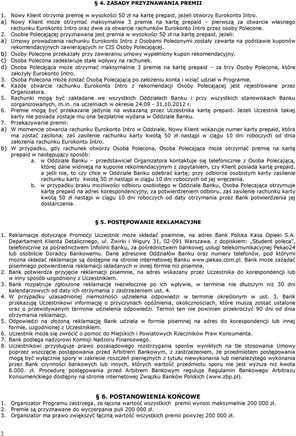 Osobie Polecającej przyznawana jest premia w wysokości 50 zł na kartę prepaid, jeżeli: a) Umowy prowadzenia rachunku Eurokonto Intro z Osobami Poleconymi zostały zawarte na podstawie kuponów