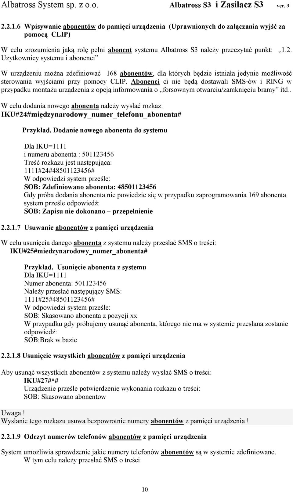 . W celu dodania nowego abonenta naleŝy wysłać rozkaz: IKU#24#międzynarodowy_numer_telefonu_abonenta# Przykład.