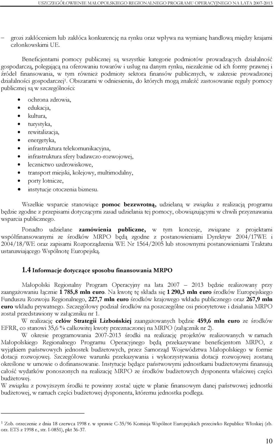 źródeł finansowania, w tym również podmioty sektora finansów publicznych, w zakresie prowadzonej działalności gospodarczej 1.