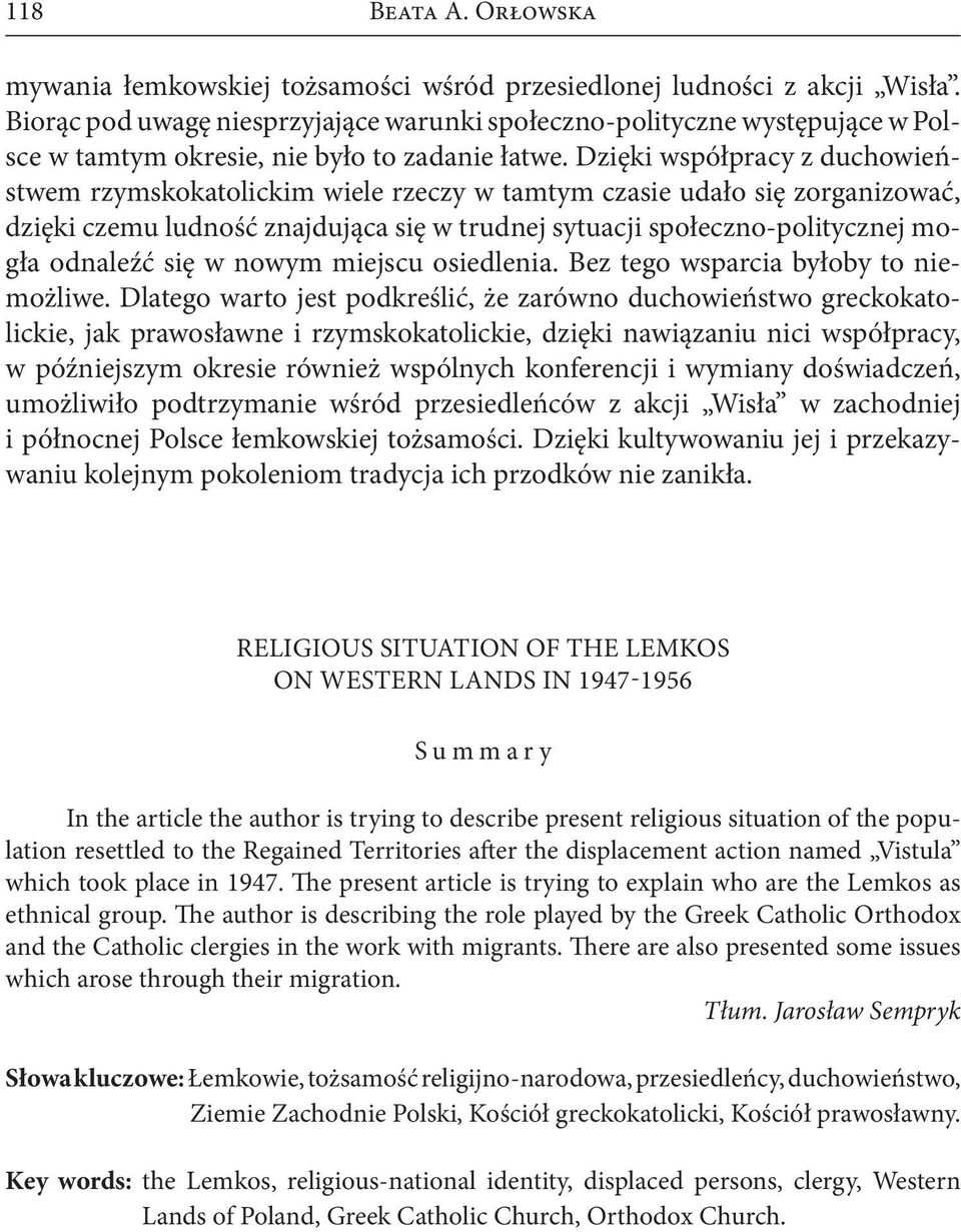 Dzięki współpracy z duchowieństwem rzymskokatolickim wiele rzeczy w tamtym czasie udało się zorganizować, dzięki czemu ludność znajdująca się w trudnej sytuacji społeczno-politycznej mogła odnaleźć