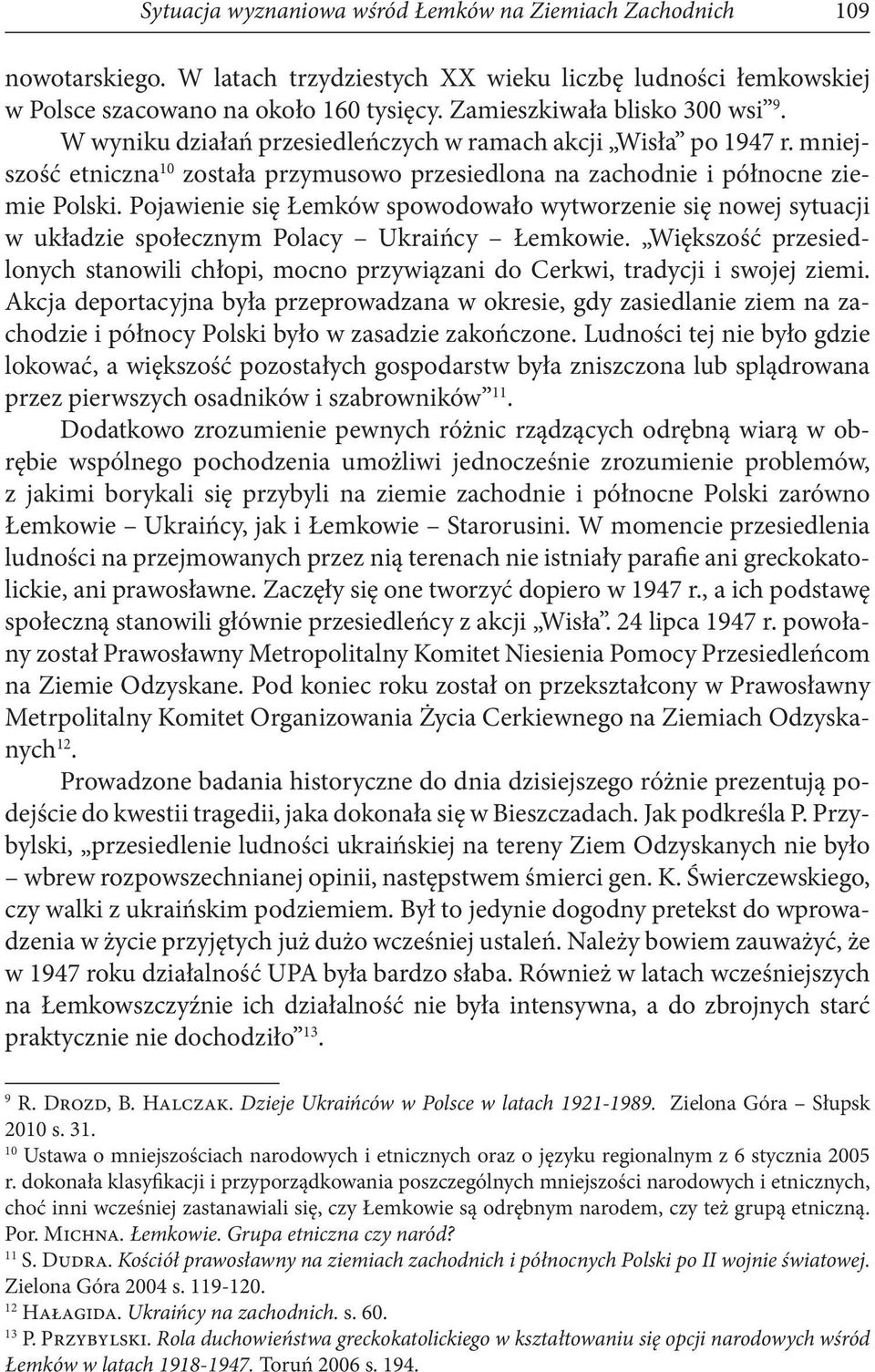 Pojawienie się Łemków spowodowało wytworzenie się nowej sytuacji w układzie społecznym Polacy Ukraińcy Łemkowie.