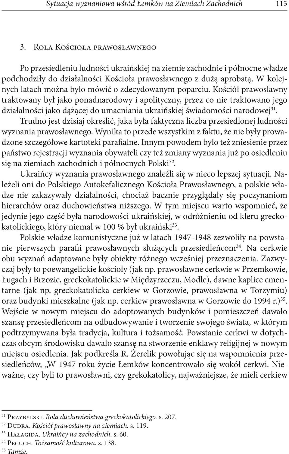 W kolejnych latach można było mówić o zdecydowanym poparciu.