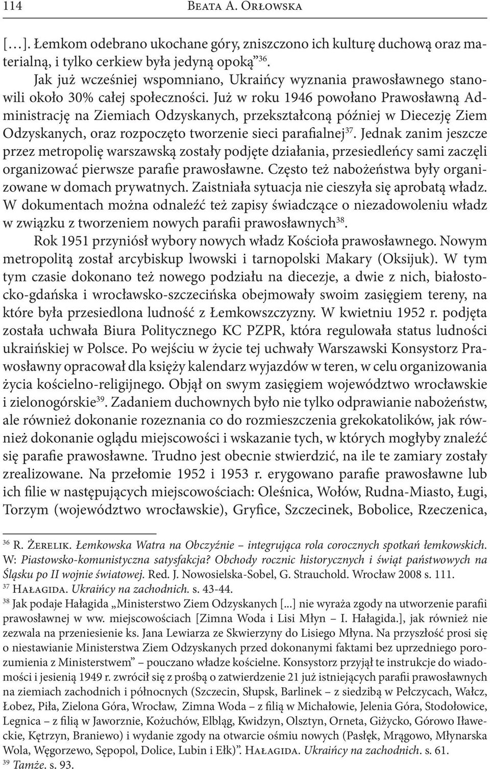 Już w roku 1946 powołano Prawosławną Administrację na Ziemiach Odzyskanych, przekształconą później w Diecezję Ziem Odzyskanych, oraz rozpoczęto tworzenie sieci parafialnej 37.