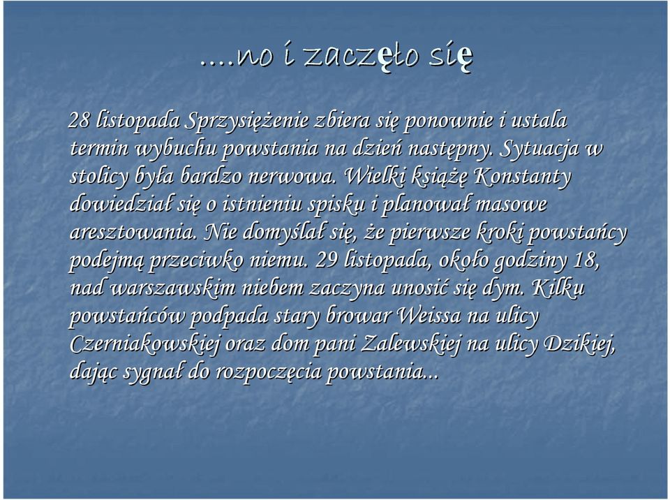 Nie domyśla lał się, że e pierwsze kroki powstańcy podejmą przeciwko niemu.