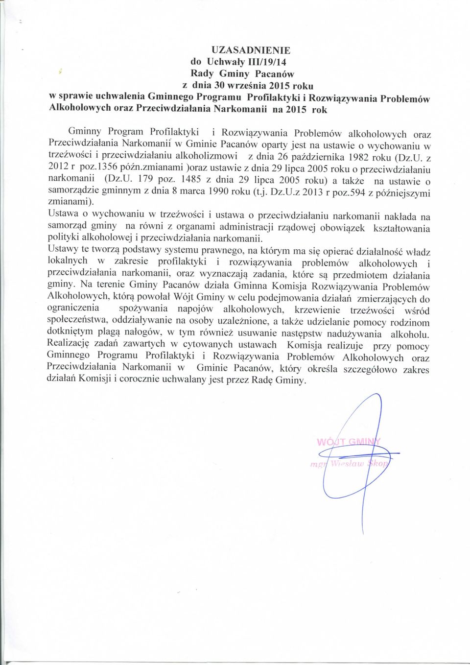 przeciwdzialaniu alkoholizmowi z dnia 26 pazdziernika 1982 roku (Dz.U. z 2012 r poz. 1356 pozn.zmianami )oraz ustawie z dnia 29 lipca 2005 roku o przeciwdzialaniu narkomanii (Dz.U. 179 poz.