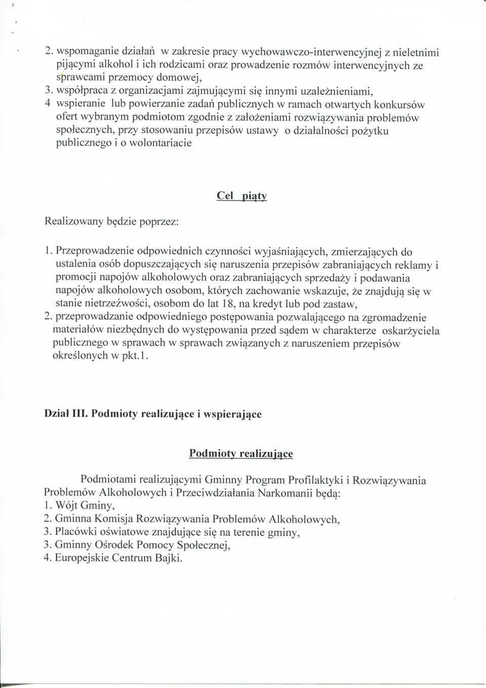 innymi uzaleznieniami, 4 wspieranie lub powierzanie zadah publicznych w ramach otwartych konkursow ofert wybranym podmiotom zgodnie z zalozeniami rozwiazywania problemow spolecznych, przy stosowaniu