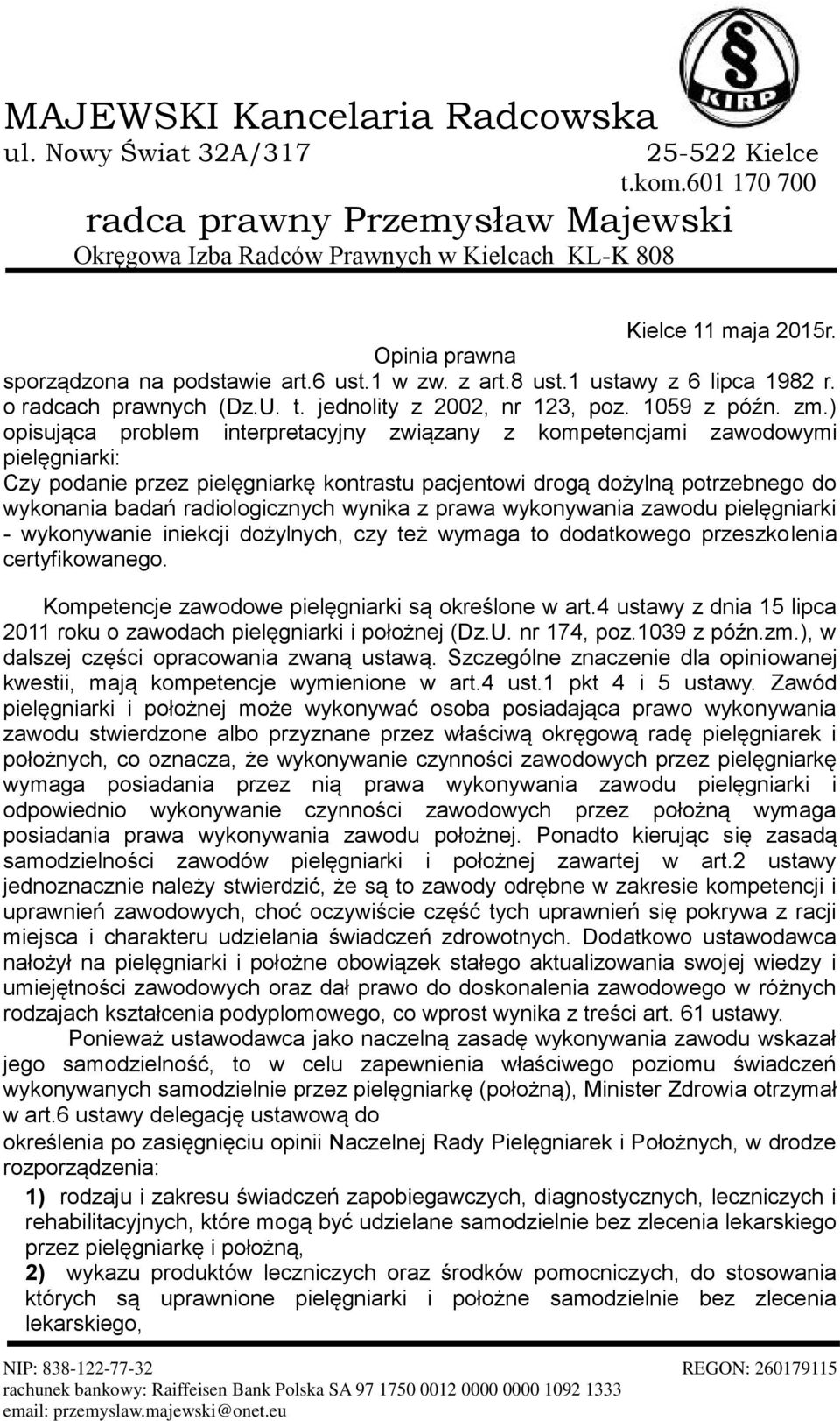 wynika z prawa wykonywania zawodu pielęgniarki - wykonywanie iniekcji dożylnych, czy też wymaga to dodatkowego przeszkolenia certyfikowanego. Kompetencje zawodowe pielęgniarki są określone w art.