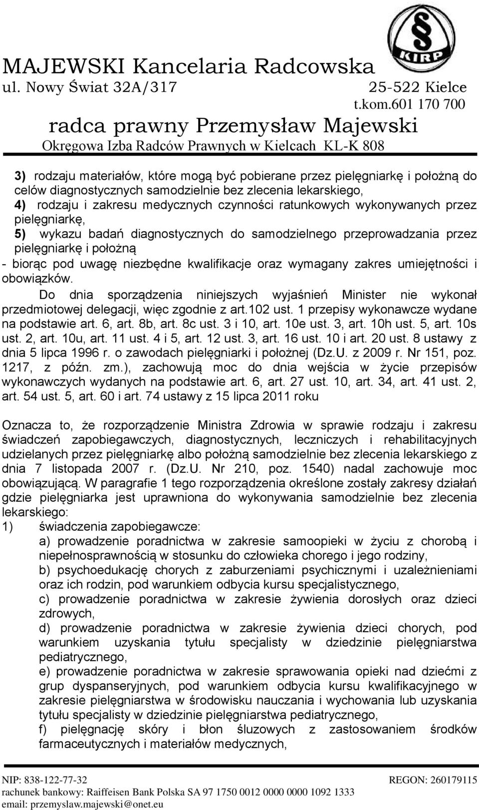 umiejętności i obowiązków. Do dnia sporządzenia niniejszych wyjaśnień Minister nie wykonał przedmiotowej delegacji, więc zgodnie z art.102 ust. 1 przepisy wykonawcze wydane na podstawie art. 6, art.