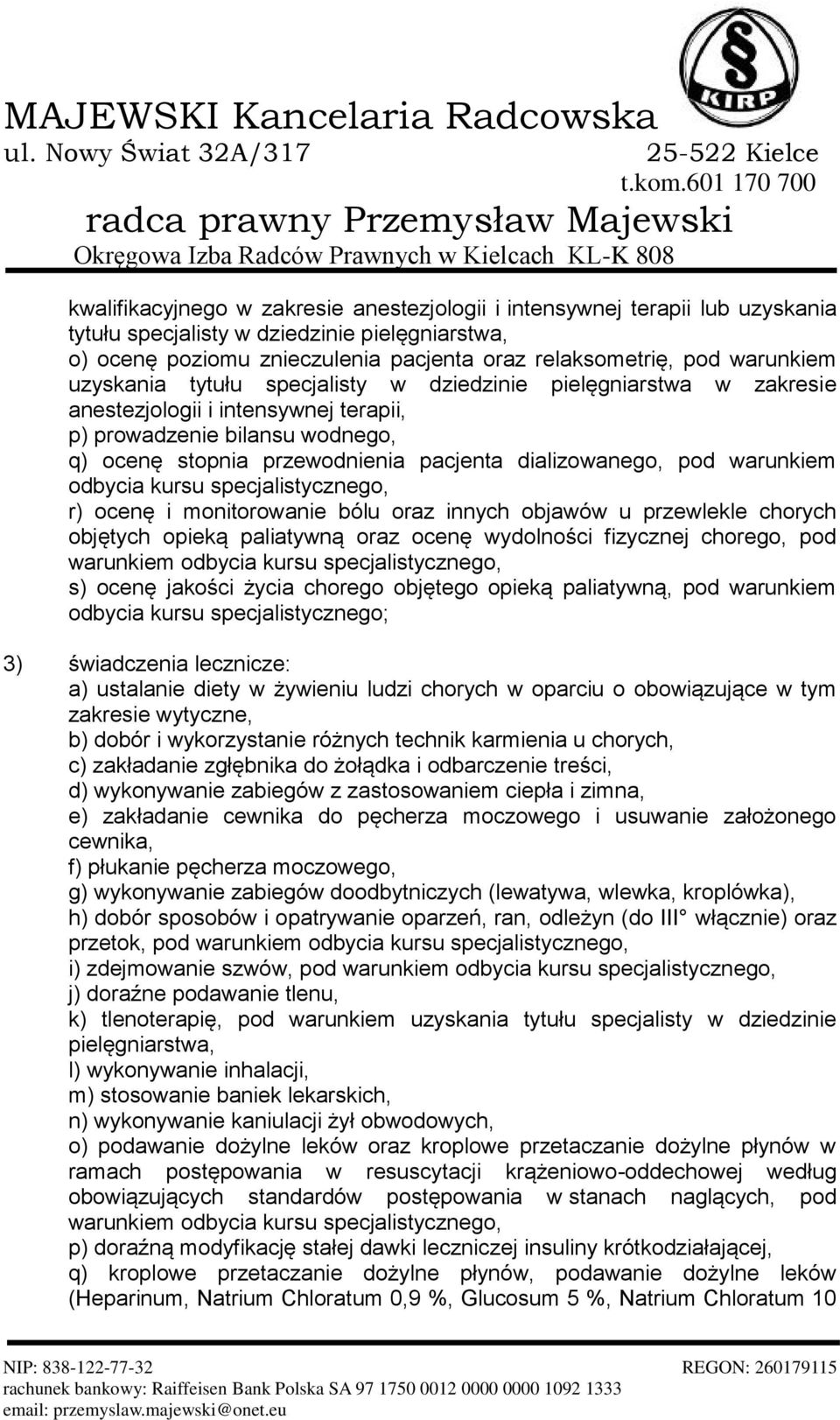 warunkiem odbycia kursu r) ocenę i monitorowanie bólu oraz innych objawów u przewlekle chorych objętych opieką paliatywną oraz ocenę wydolności fizycznej chorego, pod s) ocenę jakości życia chorego