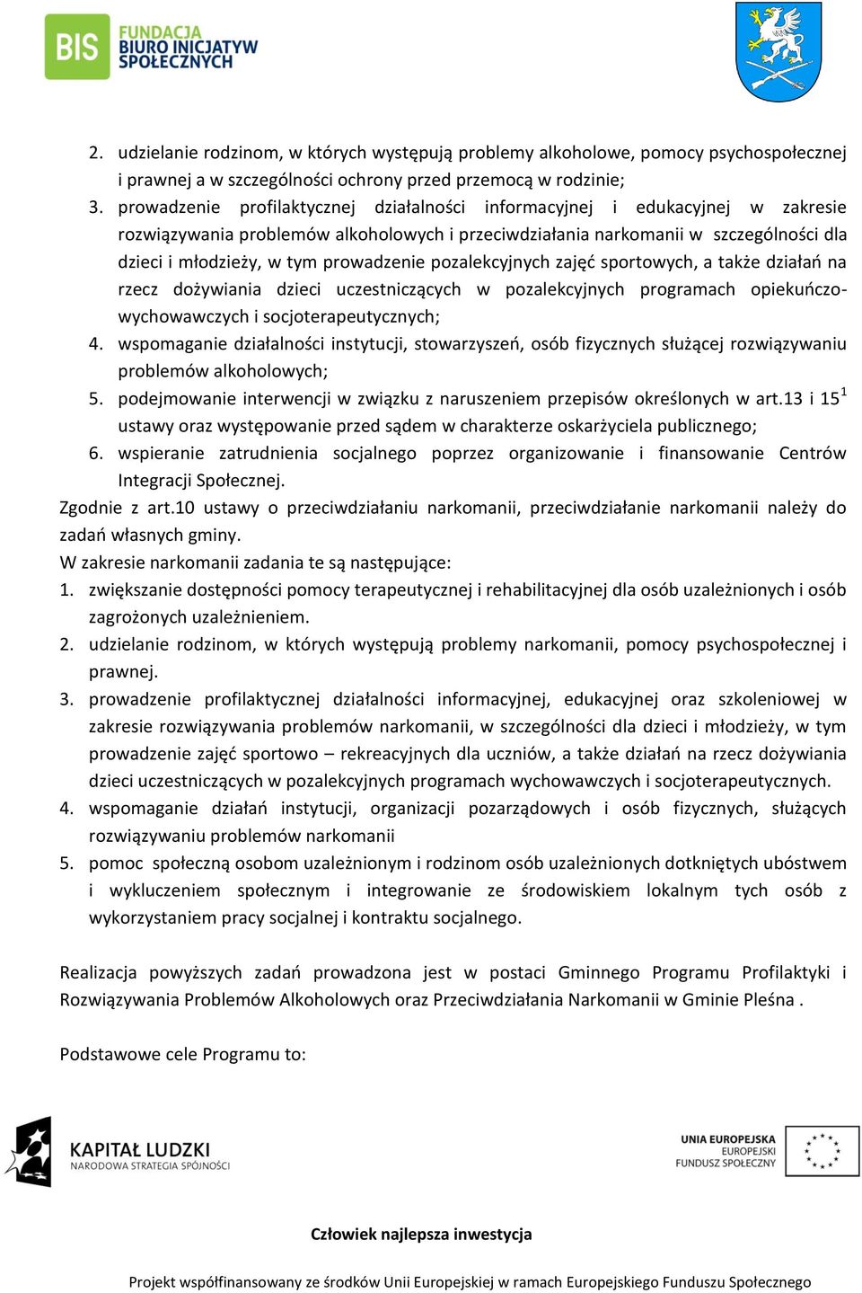 prowadzenie pozalekcyjnych zajęć sportowych, a także działań na rzecz dożywiania dzieci uczestniczących w pozalekcyjnych programach opiekuńczowychowawczych i socjoterapeutycznych; 4.