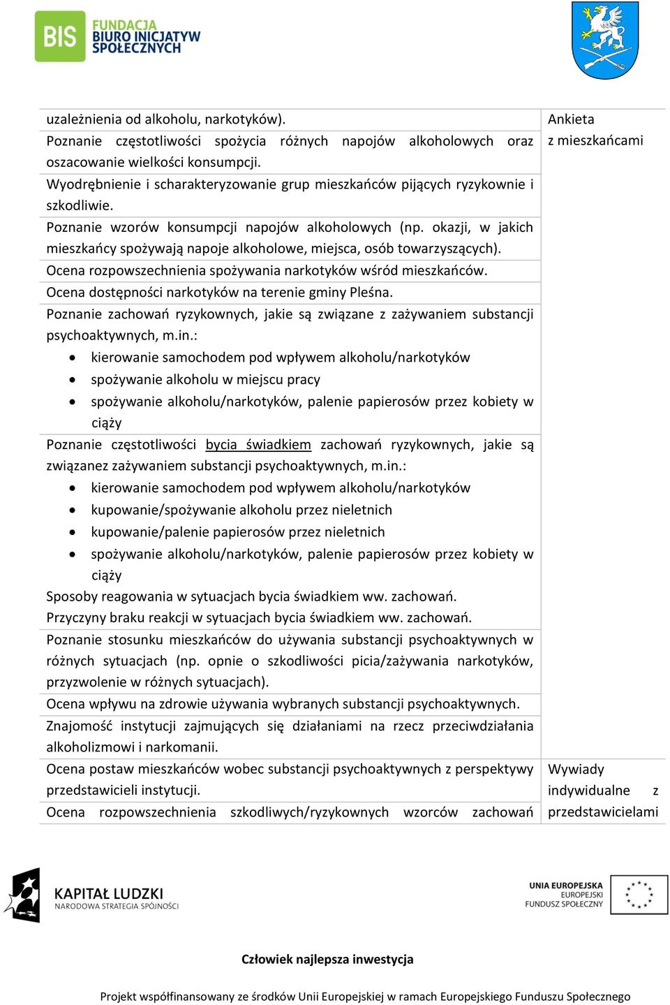 okazji, w jakich mieszkańcy spożywają napoje alkoholowe, miejsca, osób towarzyszących). Ocena rozpowszechnienia spożywania narkotyków wśród mieszkańców.