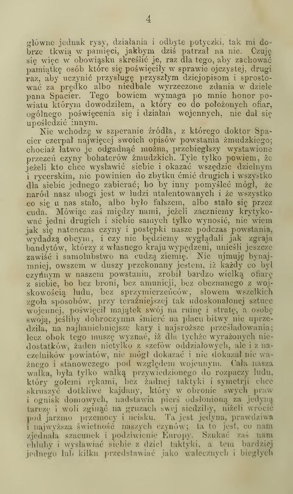 wyrzeczone zdania w dziele pana Spacier. Tego bowiem wymaga po mnie honor powiatu którym dowodziem, a który co do pooonych ofiar, oo-ólncgo powicenia si i dziaa wojennych, nie da si upoledzi innym.