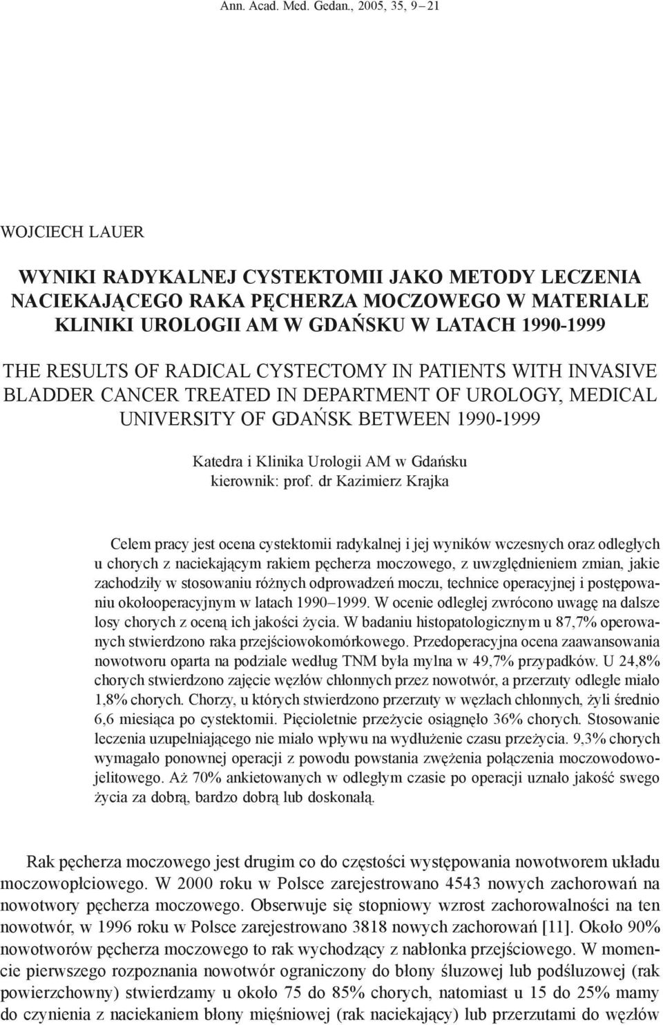 RADICAL CYSTECTOMY IN PATIENTS WITH INVASIVE BLADDER CANCER TREATED IN DEPARTMENT OF UROLOGY, MEDICAL UNIVERSITY OF GDAŃSK BETWEEN 1990-1999 Katedra i Klinika Urologii AM w Gdańsku kierownik: prof.