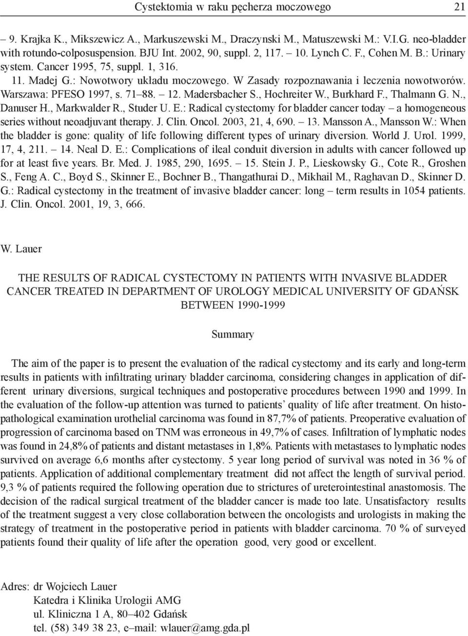 12. Madersbacher S., Hochreiter W., Burkhard F., Thalmann G. N., Danuser H., Markwalder R., Studer U. E.: Radical cystectomy for bladder cancer today a homogeneous series without neoadjuvant therapy.