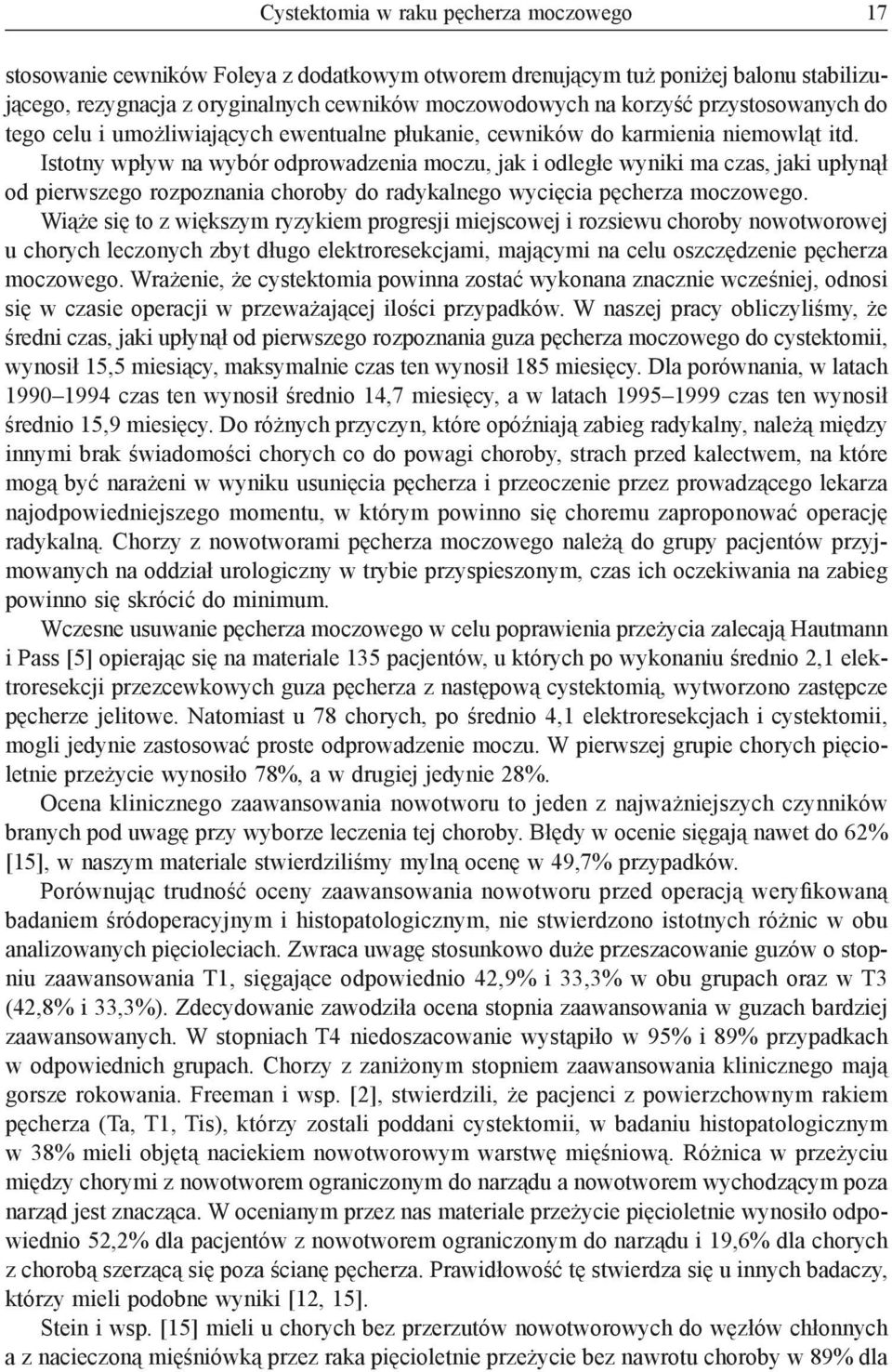 Istotny wpływ na wybór odprowadzenia moczu, jak i odległe wyniki ma czas, jaki upłynął od pierwszego rozpoznania choroby do radykalnego wycięcia pęcherza moczowego.