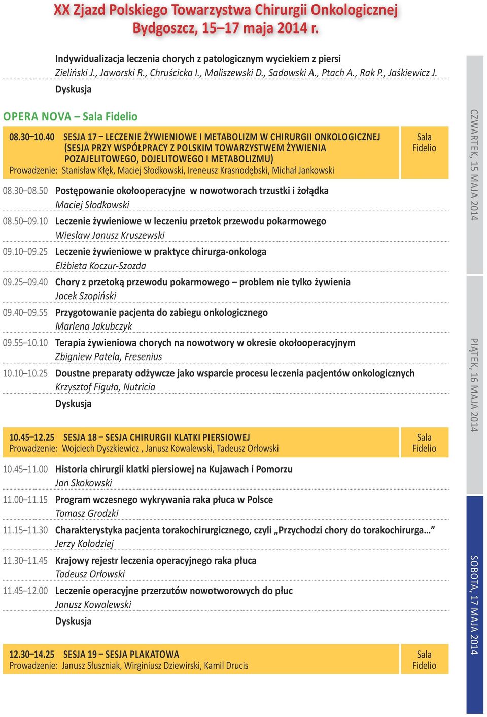 Maciej Słodkowski, Ireneusz Krasnodębski, Michał Jankowski 08.30 08.50 Postępowanie okołooperacyjne w nowotworach trzustki i żołądka Maciej Słodkowski 08.50 09.