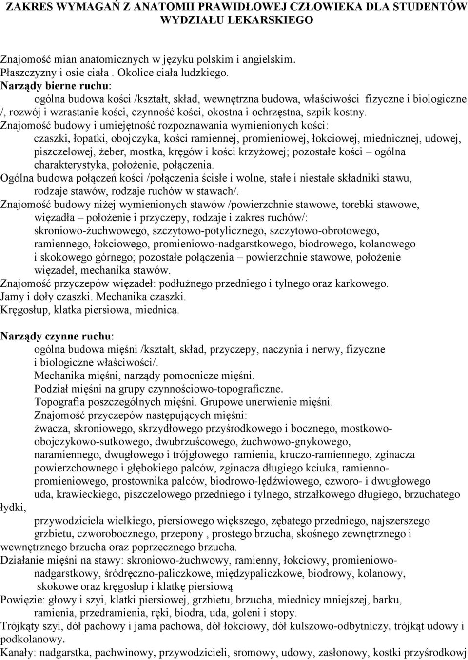 Znajomość budowy i umiejętność rozpoznawania wymienionych kości: czaszki, łopatki, obojczyka, kości ramiennej, promieniowej, łokciowej, miednicznej, udowej, piszczelowej, żeber, mostka, kręgów i