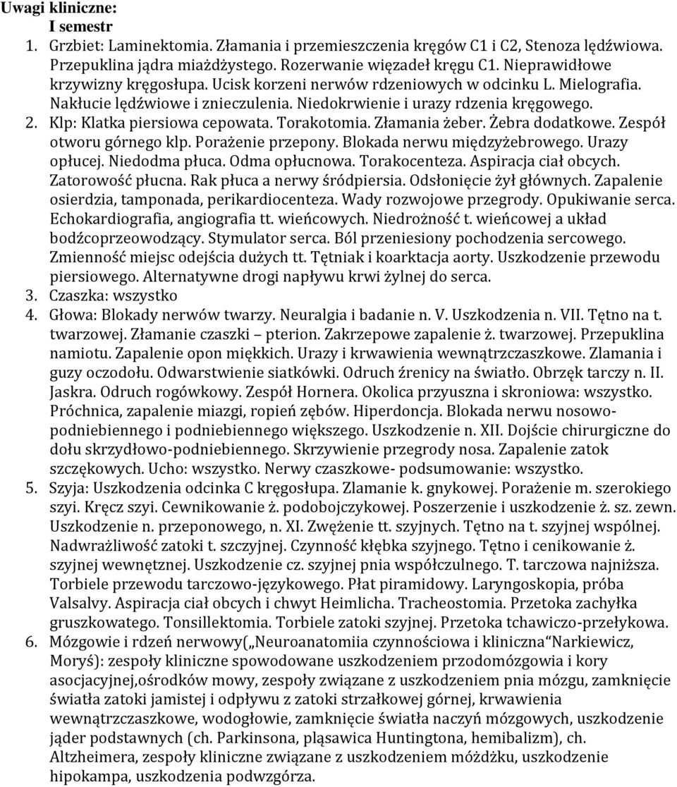 Klp: Klatka piersiowa cepowata. Torakotomia. Złamania żeber. Żebra dodatkowe. Zespół otworu górnego klp. Porażenie przepony. Blokada nerwu międzyżebrowego. Urazy opłucej. Niedodma płuca.