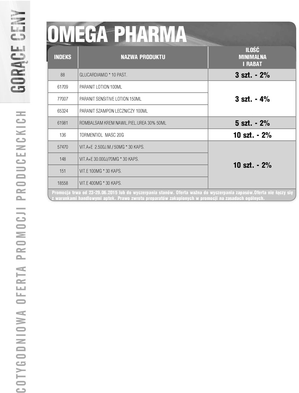 - 2% 136 TORMENTIOL MASC 20G 10 szt. - 2% 57470 VIT.A+E 2.500J.M./ 50MG * 30 KAPS. 148 VIT.A+E 30.000J/70MG * 30 KAPS. 151 VIT.E 100MG * 30 KAPS. 18558 VIT.