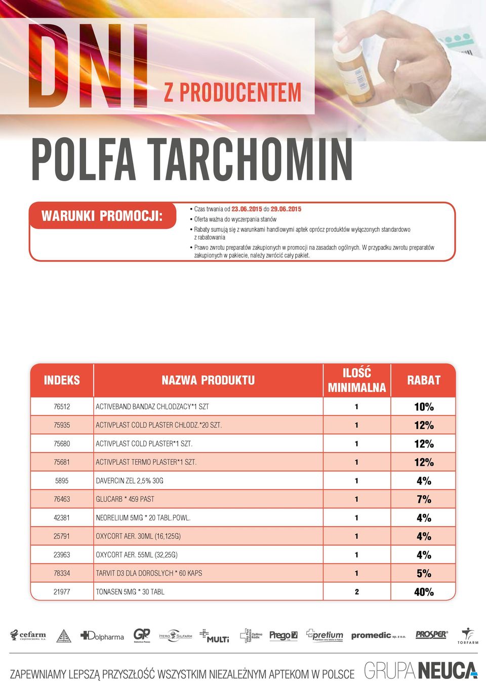 2015 yoferta ważna do wyczerpania stanów yrabaty sumują się z warunkami handlowymi aptek oprócz produktów wyłączonych standardowo z rabatowania yprawo zwrotu preparatów zakupionych w promocji na