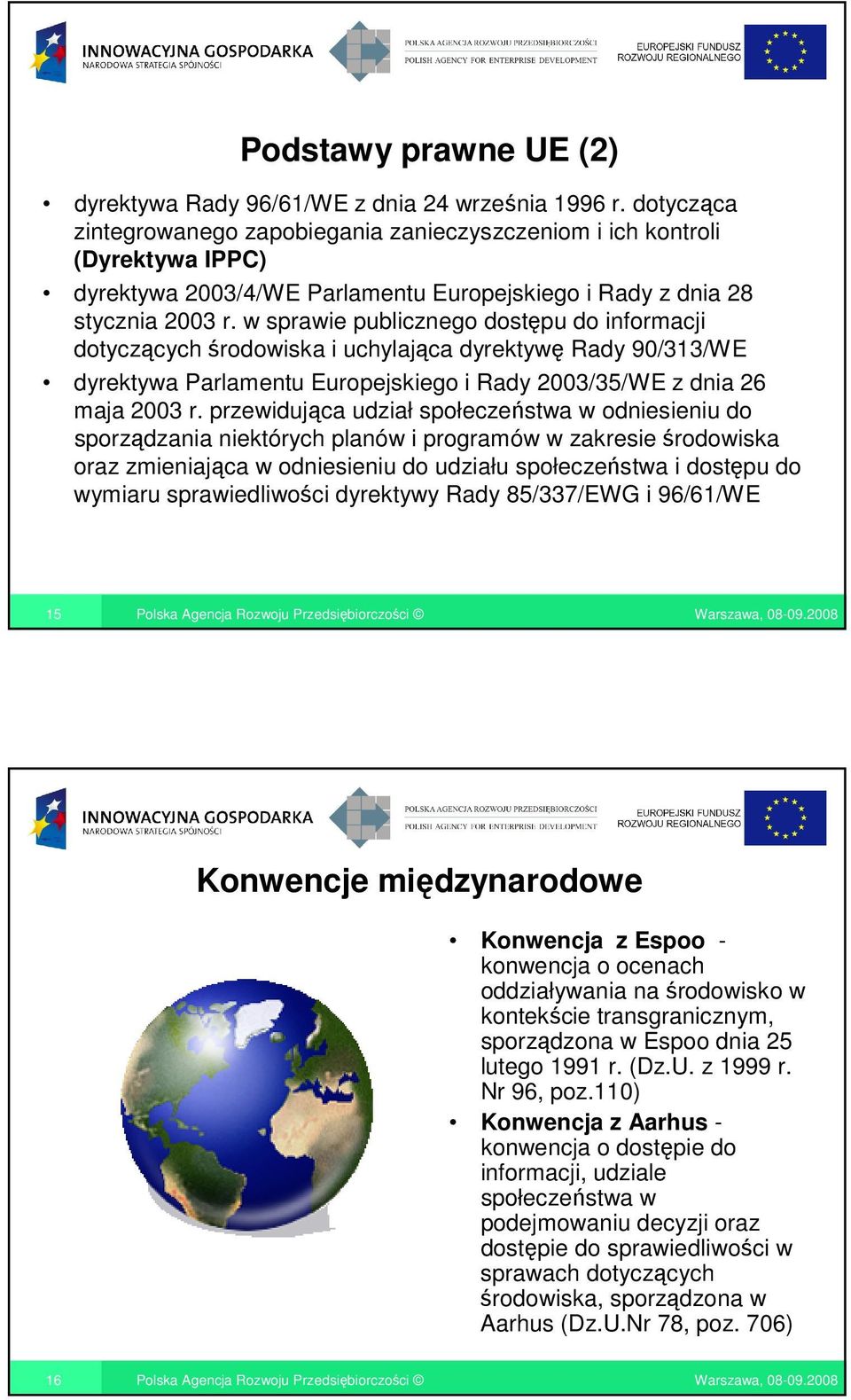 w sprawie publicznego dostępu do informacji dotyczących środowiska i uchylająca dyrektywę Rady 90/313/WE dyrektywa Parlamentu Europejskiego i Rady 2003/35/WE z dnia 26 maja 2003 r.