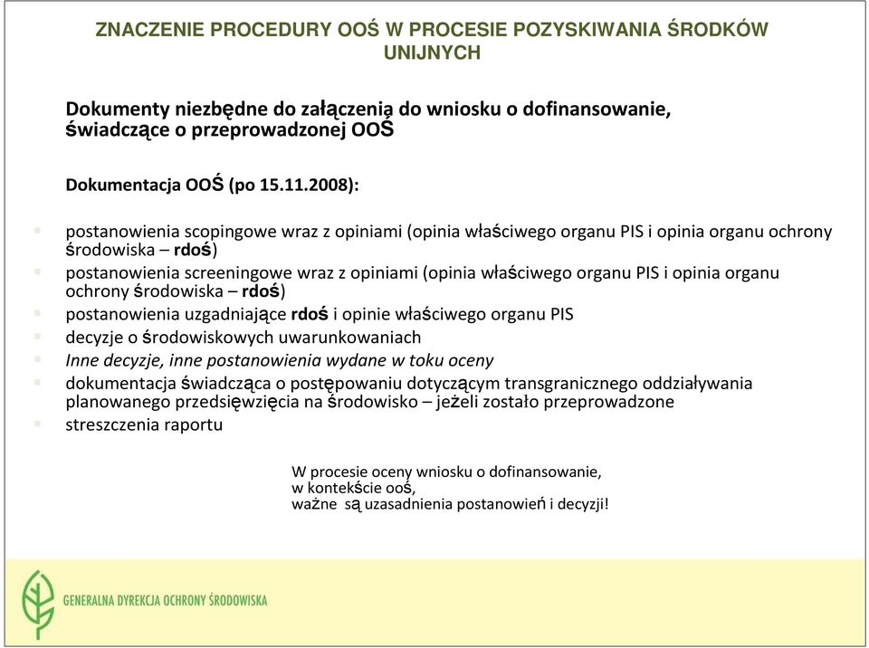 opinia organu ochrony środowiska rdoś) postanowienia uzgadniające rdoś i opinie właściwego organu PIS decyzje o środowiskowych uwarunkowaniach Inne decyzje, inne postanowienia wydane w toku oceny